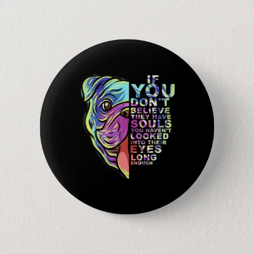 You Dont Believe They Have Souls English Bulldog  Button