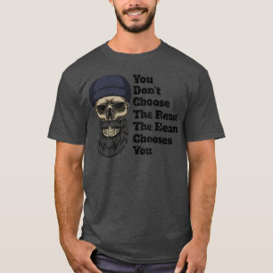 You Dont Choose The Beard The Beard Chooses You 3 T-Shirt