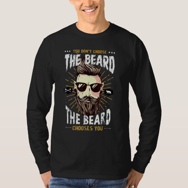 You Don't Choose The Beard  The Beard Chooses You T-Shirt (Front)