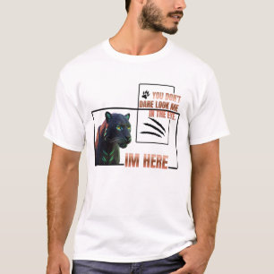 You don't dare look me in the eye .Black Panther T-Shirt