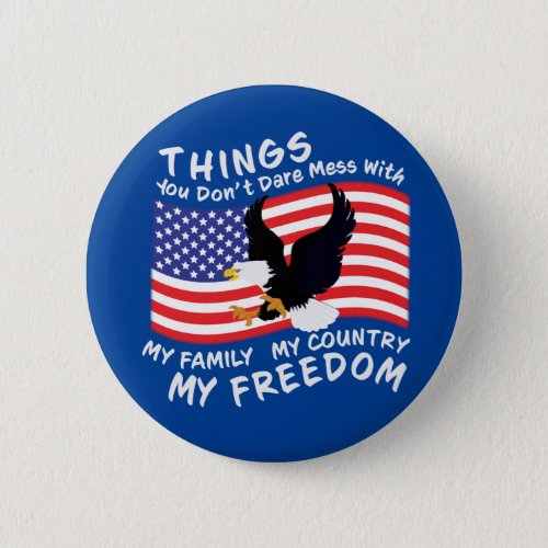You Dont Dare Mess With My Family My Country Button