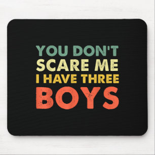 You Don't E Me I Have Three Boys  Mouse Pad