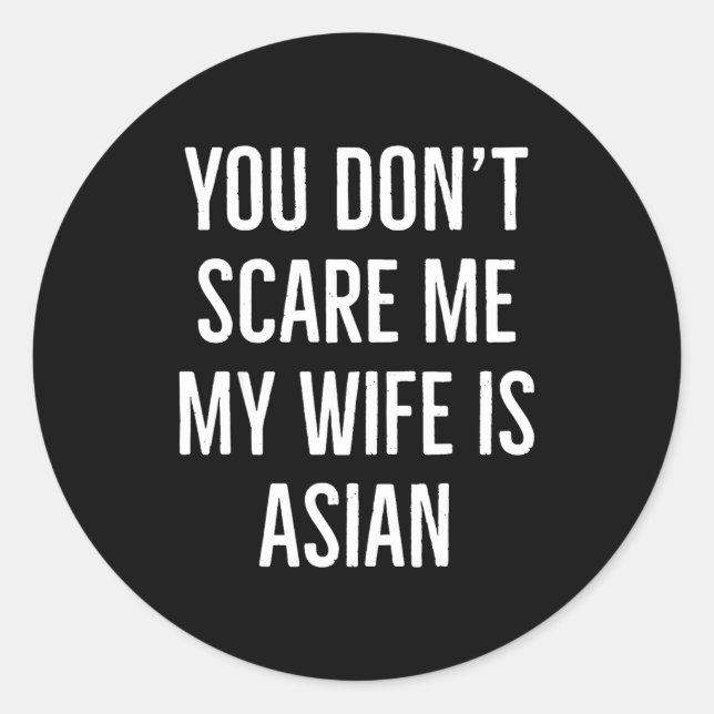 You Don't E Me My Wife Is Asian Funny Wife Birthda Classic Round Sticker (Front)