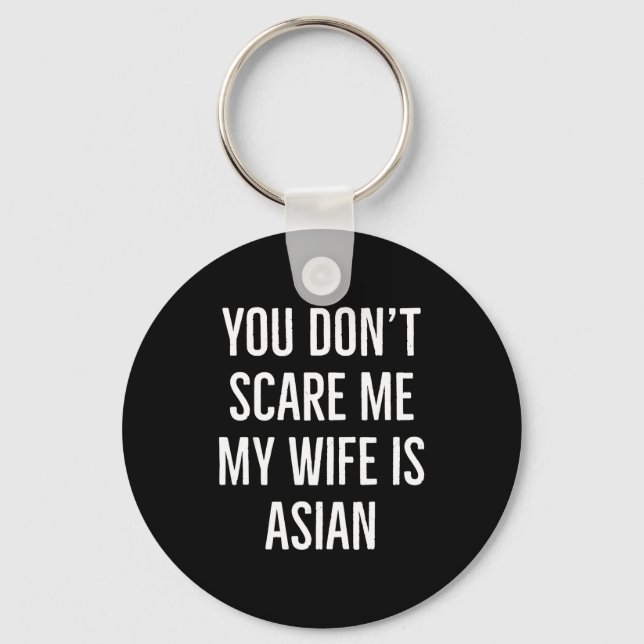 You Don't E Me My Wife Is Asian Funny Wife Birthda Keychain (Front)