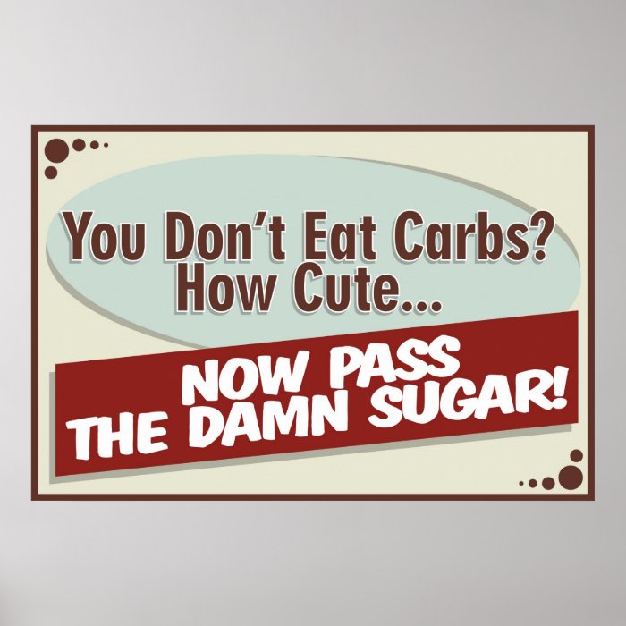 You Don’t Eat Carbs? Poster | Zazzle