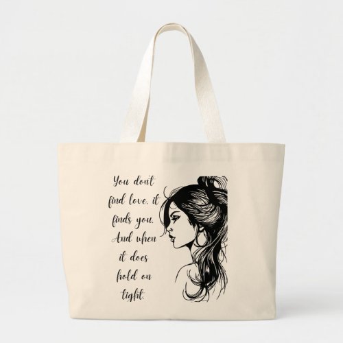 You Dont Find Love Large Tote Bag