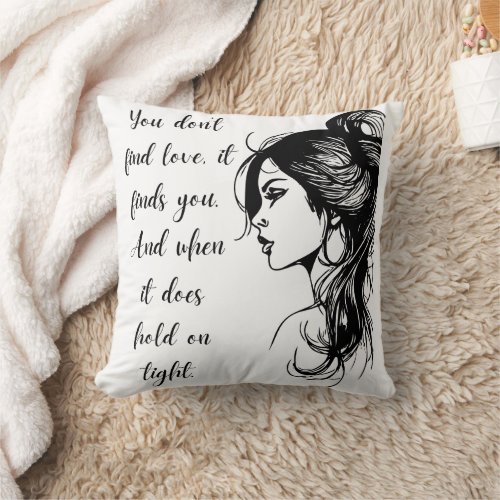 You Dont Find Love Throw Pillow