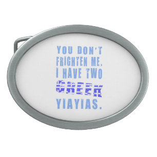 You Don't Frighten Me Have Two Greek Yiayias Oval Belt Buckle