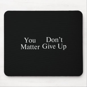 You Don't Give Up  Mouse Pad