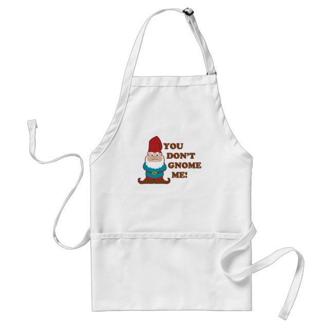 You Dont Gnome Me! Adult Apron (Front)