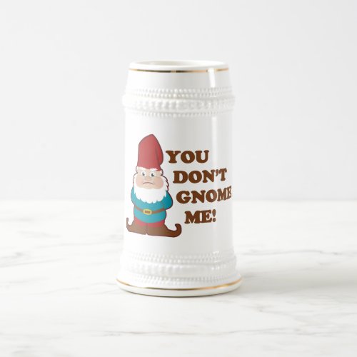 You Dont Gnome Me Beer Stein