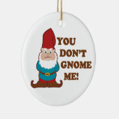 You Dont Gnome Me! Ceramic Ornament (Right)