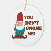 You Dont Gnome Me! Ceramic Ornament (Left)