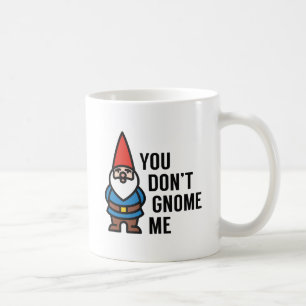 You Don't Gnome Me Coffee Mug