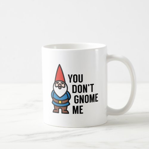 You Dont Gnome Me Coffee Mug