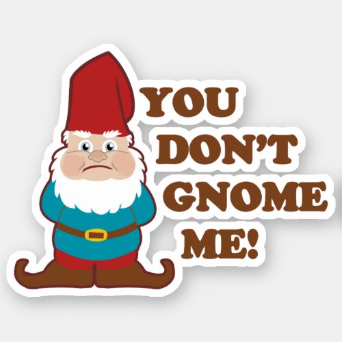 You Dont Gnome Me Contour Cut Sticker