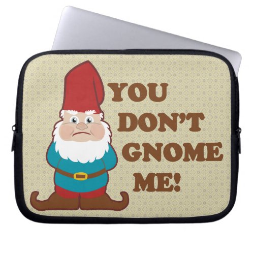 You Dont Gnome Me Laptop Sleeve