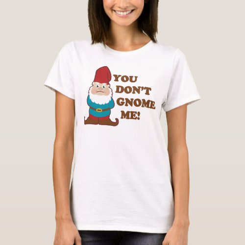 You Dont Gnome Me Light T_Shirt