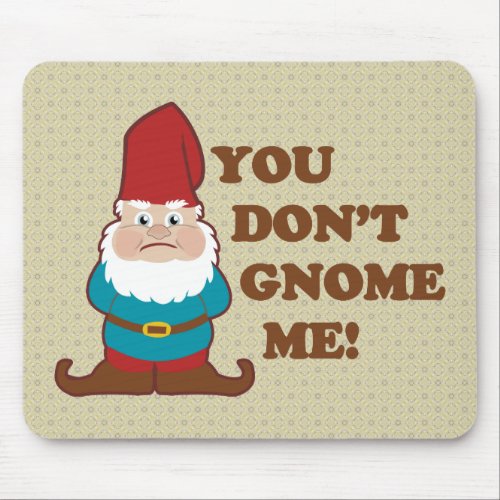 You Dont Gnome Me Mouse Pad