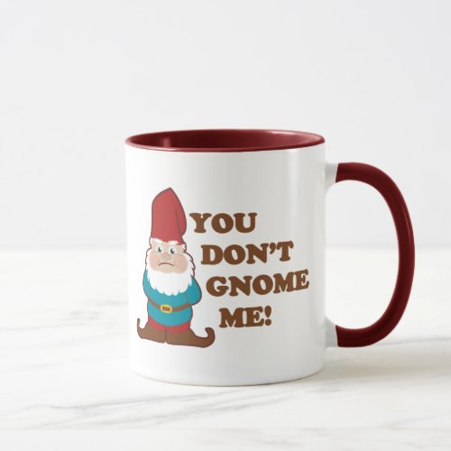 You Dont Gnome Me Mug