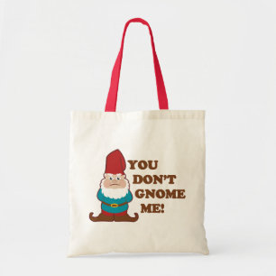 You Dont Gnome Me! Tote Bag