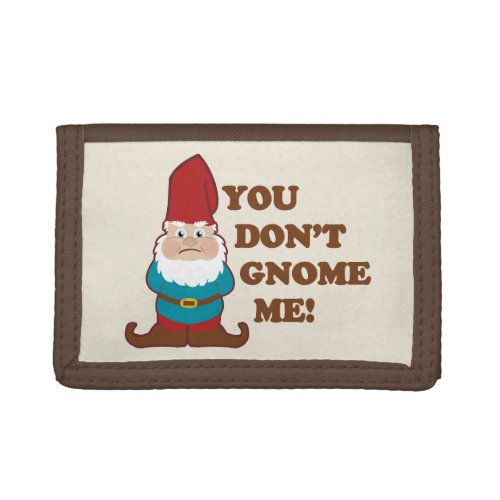 You Dont Gnome Me Trifold Wallet