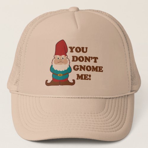 You Dont Gnome Me Trucker Hat