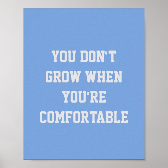 YOU DON'T  GROW WHEN  YOU'RE COMFORTABLE POSTER (Front)