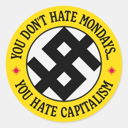 You Dont Hate Monday You Hate Capitalism  Classic Round Sticker