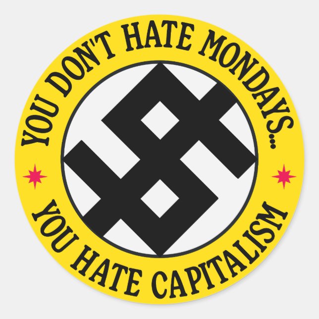 You Don't Hate Monday, You Hate Capitalism  Classic Round Sticker (Front)