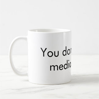 You dont hate the media enough coffee mug