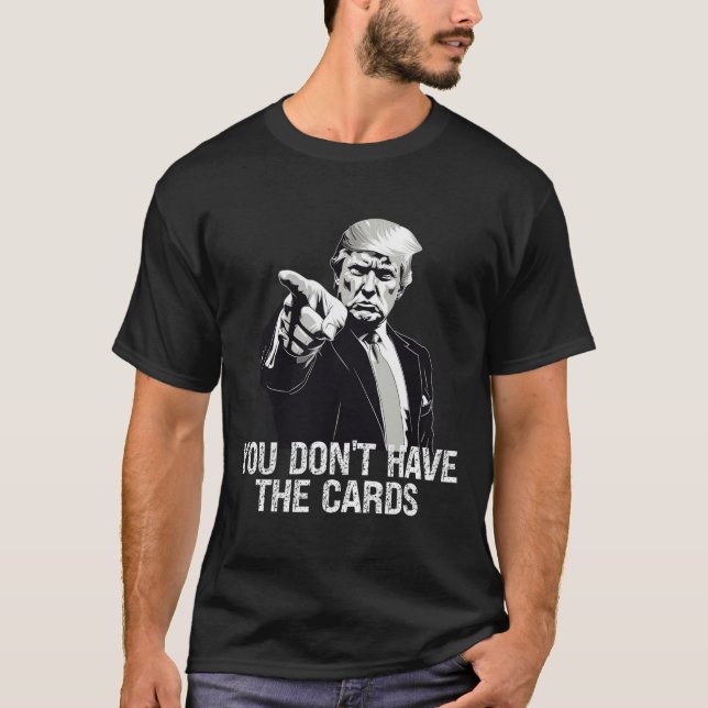 You Don't Have Cards Donald Trump U.s. Vs Ukraine  T-Shirt (Front)