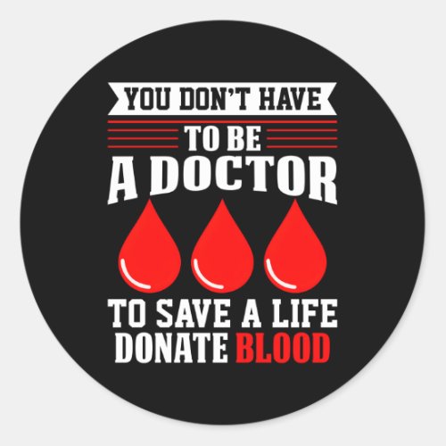 You DonT Have To Be A Doctor Red_Cross Blood Dona Classic Round Sticker