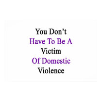 You Don't Have To Be A Victim Of Domestic Violence Poster