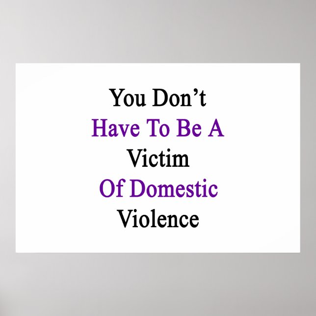 You Don't Have To Be A Victim Of Domestic Violence Poster (Front)