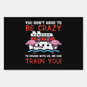 You Dont Have To Be Crazy Cruise Flamingo Cruising Sign