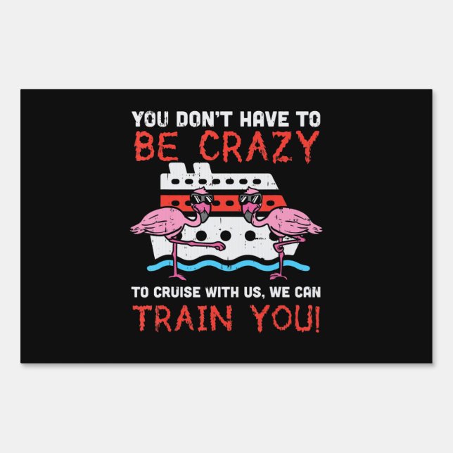 You Dont Have To Be Crazy Cruise Flamingo Cruising Sign (Front)