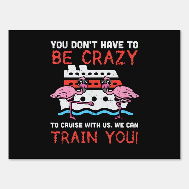 You Dont Have To Be Crazy Cruise Flamingo Cruising Sign (Front)