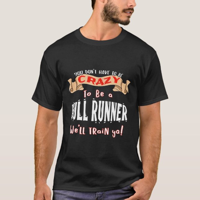 YOU DON'T HAVE TO BE CRAZY Funny Bull Runner T-Shirt (Front)