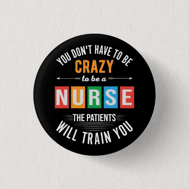 you don't have to be crazy funny nurse button (Front)