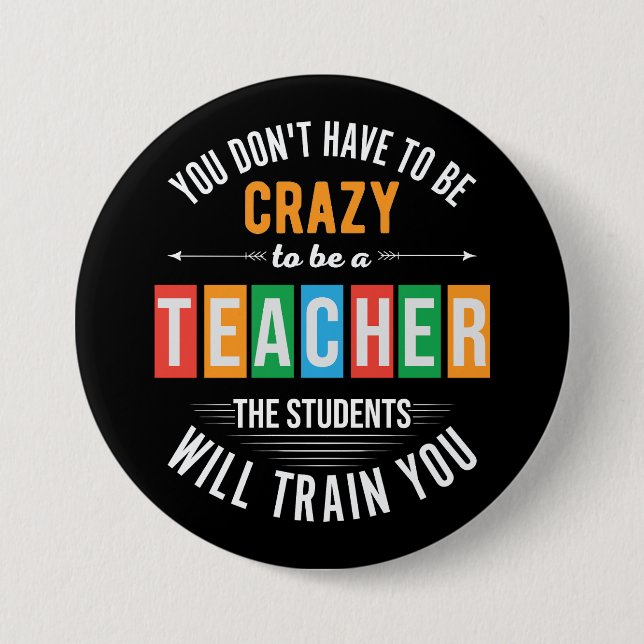 You don't have to be crazy funny teacher button (Front)
