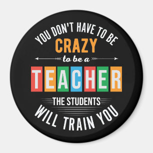 You don't have to be crazy funny teacher magnet