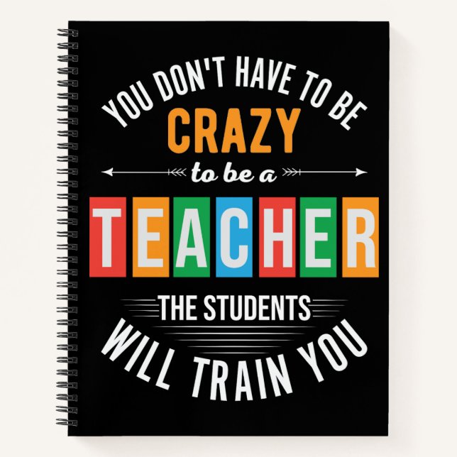 You don't have to be crazy funny teacher notebook (Front)