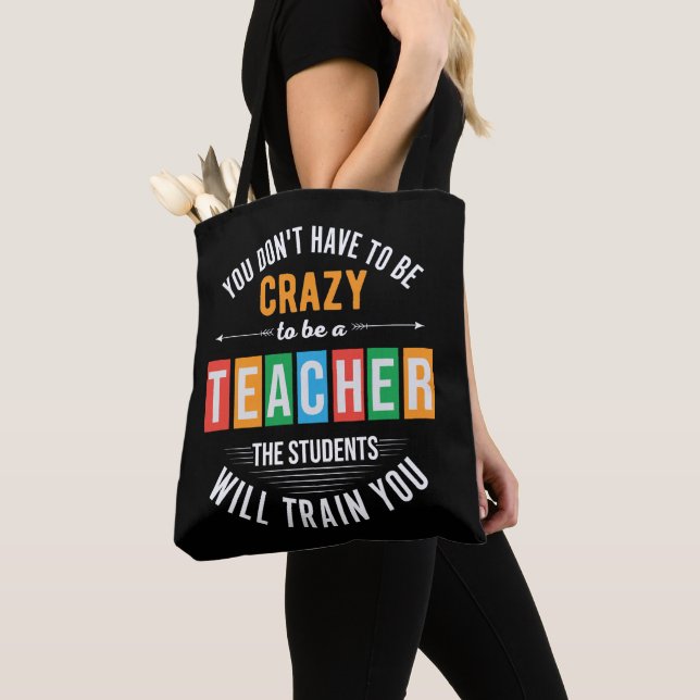 You don't have to be crazy funny teacher tote bag (Close Up)