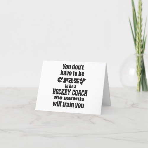 You Dont Have to be Crazy to Be a Hockey Coach Thank You Card