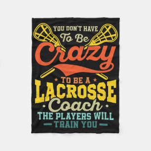 You Don't Have To Be Crazy To Be A Lacrosse Coach Fleece Blanket