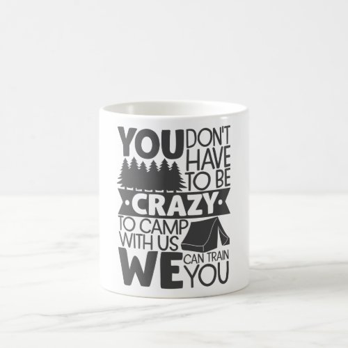 You Dont Have To Be Crazy To Camp Coffee Mug