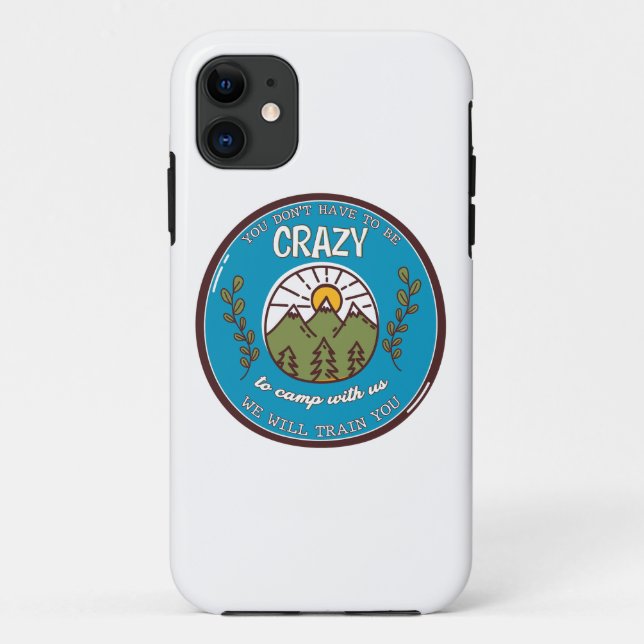 You Don't Have To Be Crazy To Camp With Us Case-Mate iPhone Case (Back)
