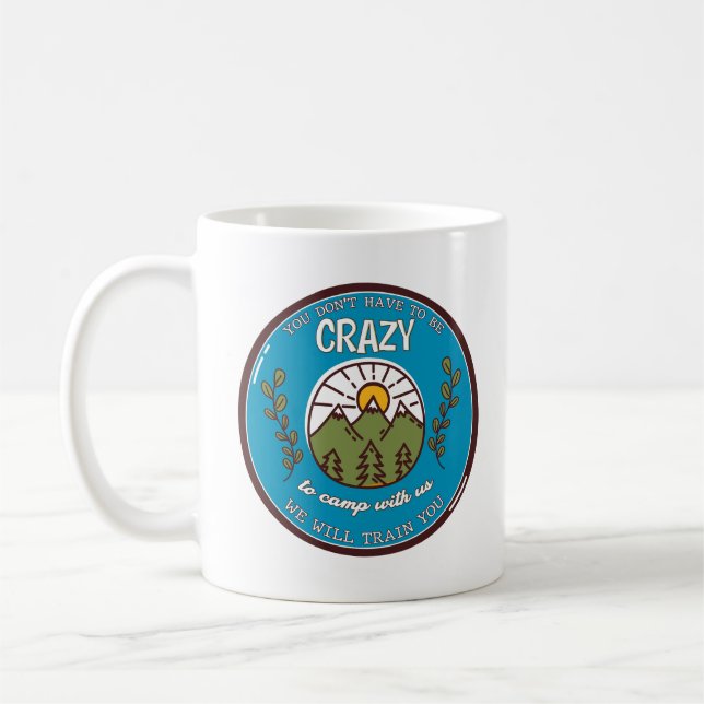 You Don't Have To Be Crazy To Camp With Us Coffee Mug (Left)