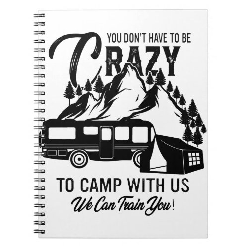 You Dont Have To Be Crazy To Camp With Us Notebook